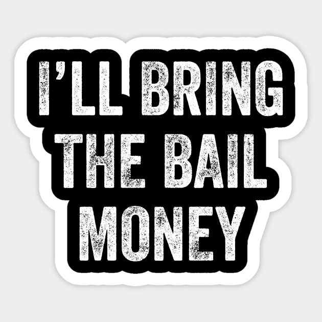 I'll bring the bail money Sticker by captainmood